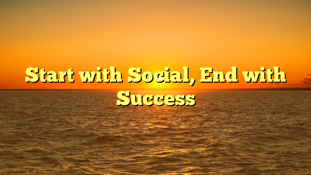 Start with Social, End with Success