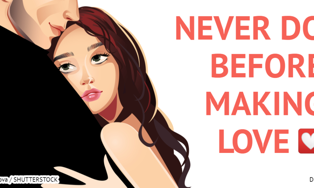 7 Things You Should Never Do Before Making Love – Hangover Cure