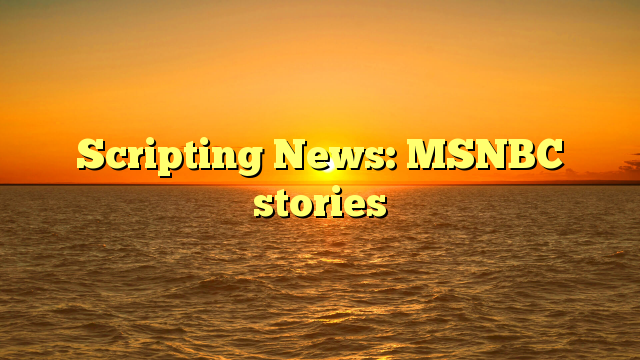 Scripting News: MSNBC stories