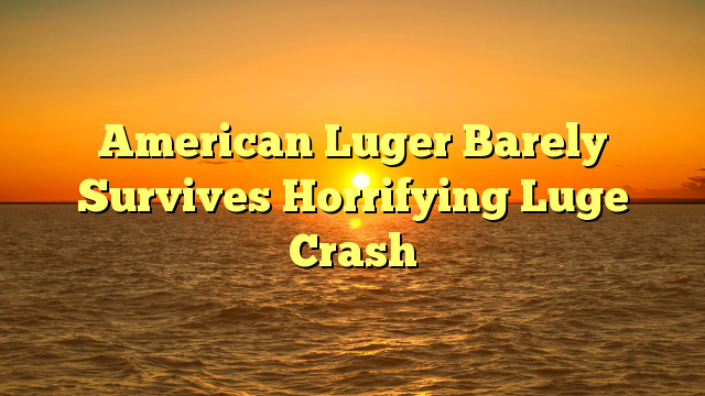 American Luger Barely Survives Horrifying Luge Crash